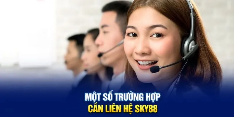 Điểm qua các tình huống cần liên hệ gấp với bộ phận tư vấn