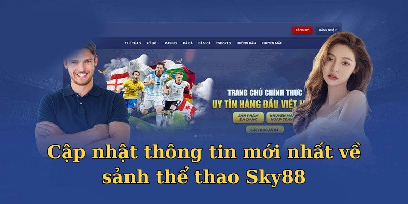 Cập nhật tin tức về sảnh thể thao Sky88 trong năm 2025