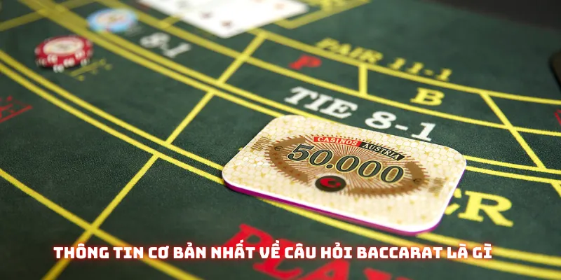 Thông tin cơ bản nhất về câu hỏi Baccarat là gì 