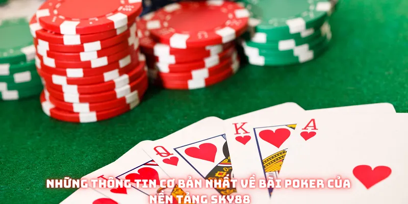 Những thông tin cơ bản nhất về bài poker của nền tảng Sky88