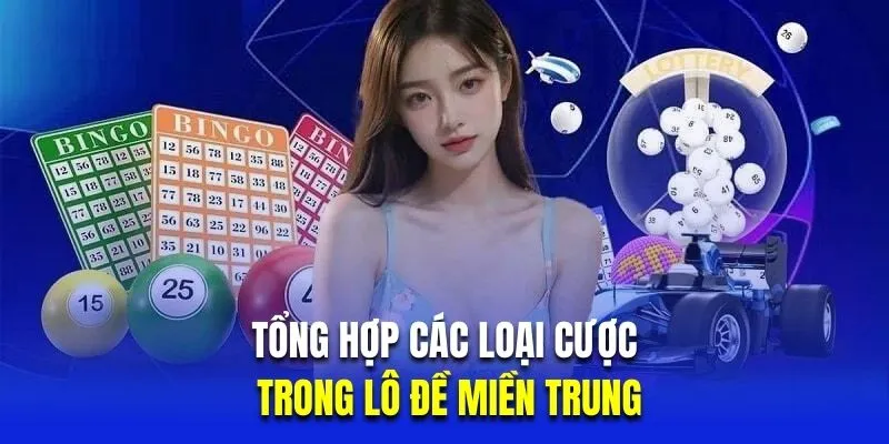 Tổng hợp các loại cược trong lô đề miền Trung
