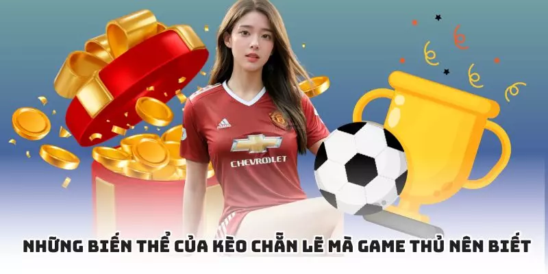 Biến thể của kèo chẵn lẻ hội viên nên tham khảo