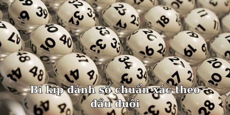 Bí kíp đánh số chuẩn xác theo đầu đuôi