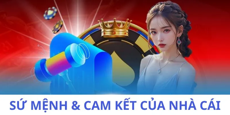 Nhà cái đem đến sứ mệnh và cam kết rõ ràng
