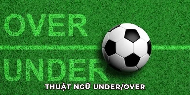 Thuật ngữ under/over trong Handicap