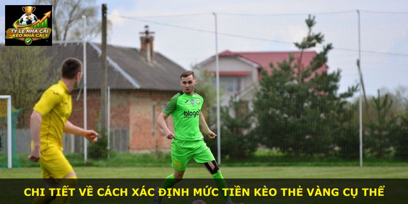 Chi tiết về cách xác định mức tiền kèo thẻ vàng cụ thể